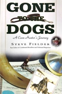 Gone to the Dogs - A Coon Hunters Journey Book by: Steve Fielder