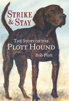 The Story of the Plott Hound: Strike and Stay Book by Bob Plott 